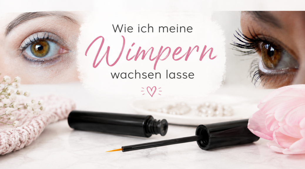 Wimpern Wachstumssserum_Wie wachsen Wimpern garantiert